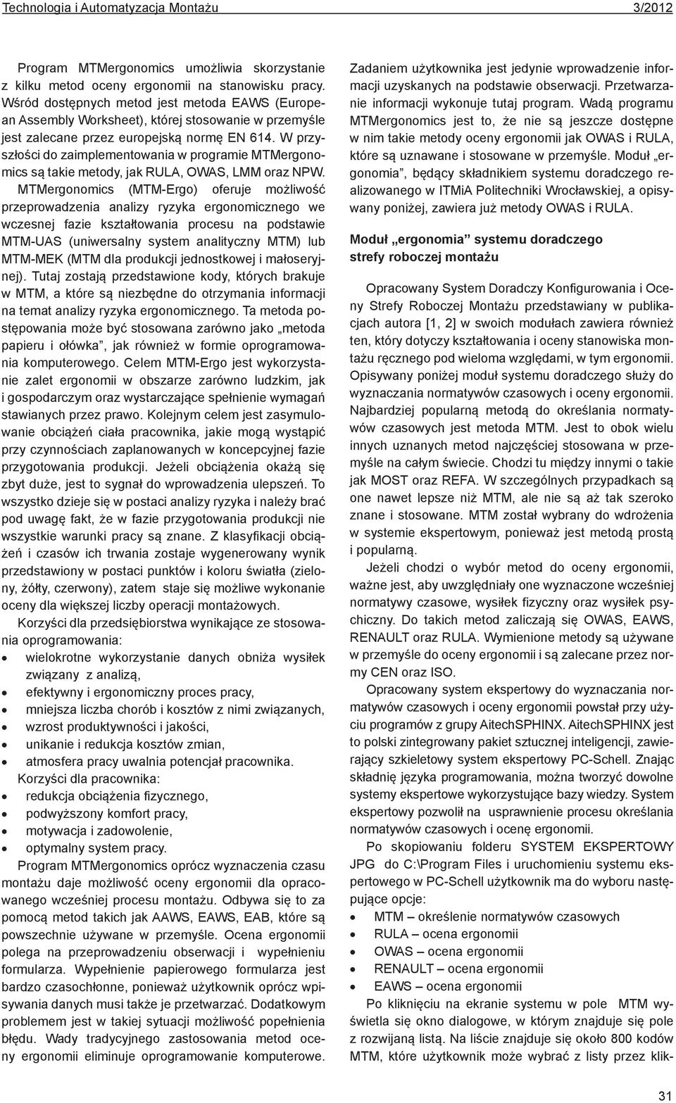 W przyszłości do zaimplementowania w programie MTMergonomics są takie metody, jak RULA, OWAS, LMM oraz NPW.