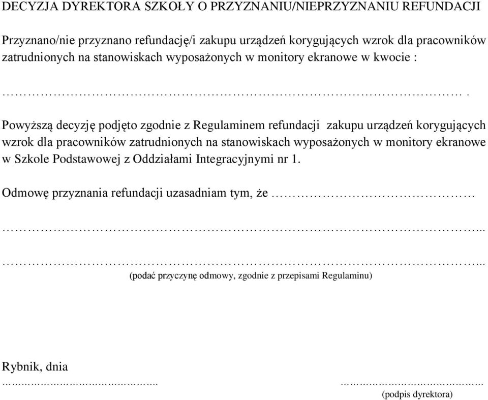 Powyższą decyzję podjęto zgodnie z Regulaminem refundacji zakupu urządzeń korygujących wzrok dla pracowników zatrudnionych na stanowiskach