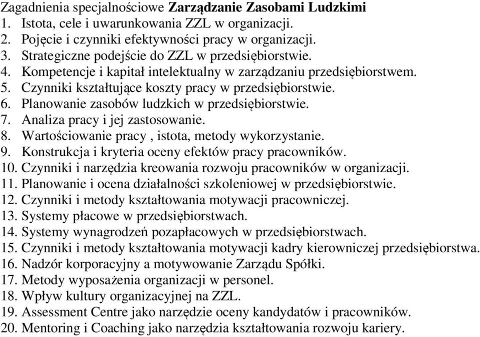 Planowanie zasobów ludzkich w przedsiębiorstwie. 7. Analiza pracy i jej zastosowanie. 8. Wartościowanie pracy, istota, metody wykorzystanie. 9. Konstrukcja i kryteria oceny efektów pracy pracowników.