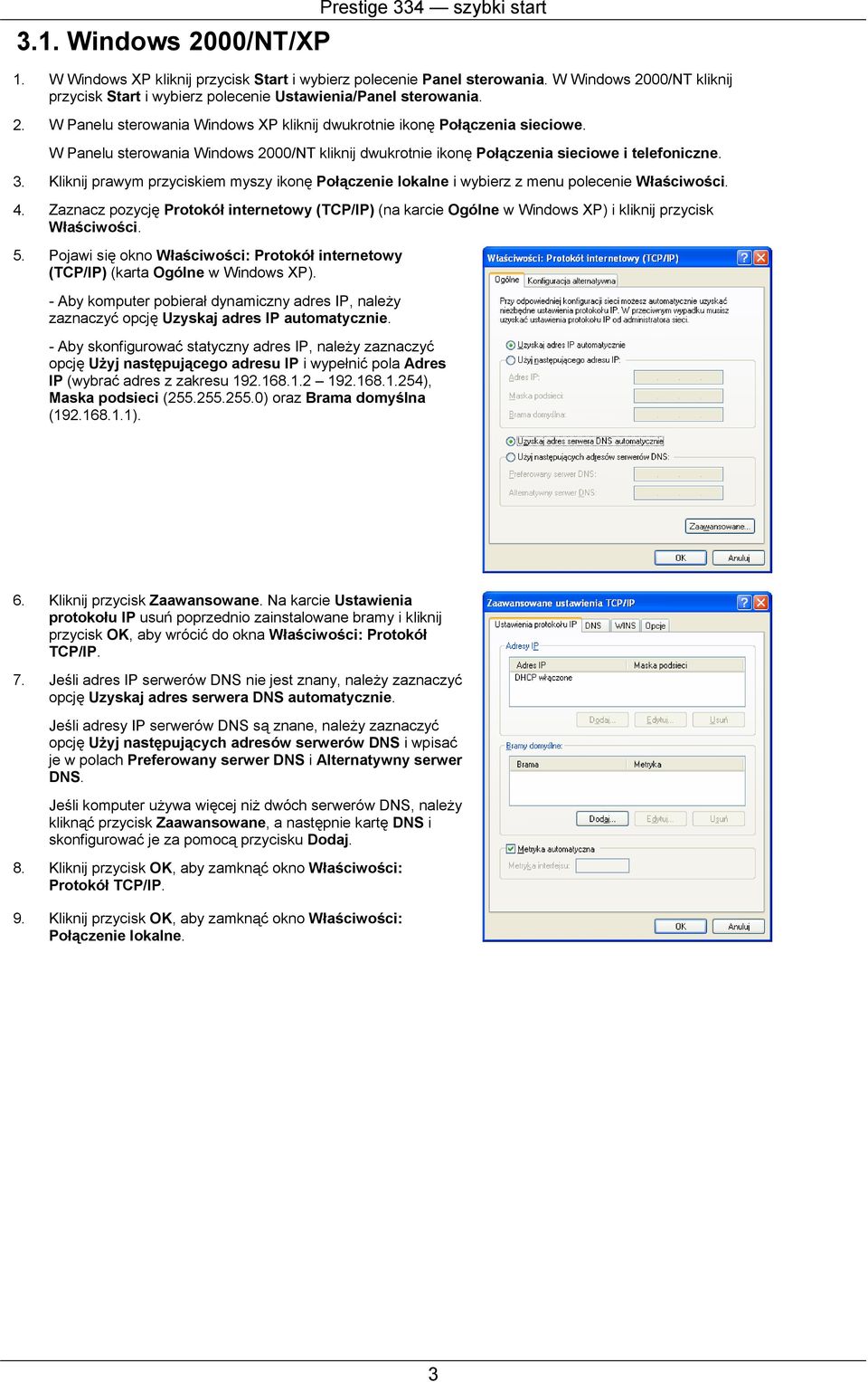 W Panelu sterowania Windows 2000/NT kliknij dwukrotnie ikonę Połączenia sieciowe i telefoniczne. 3. Kliknij prawym przyciskiem myszy ikonę Połączenie lokalne i wybierz z menu polecenie Właściwości. 4.