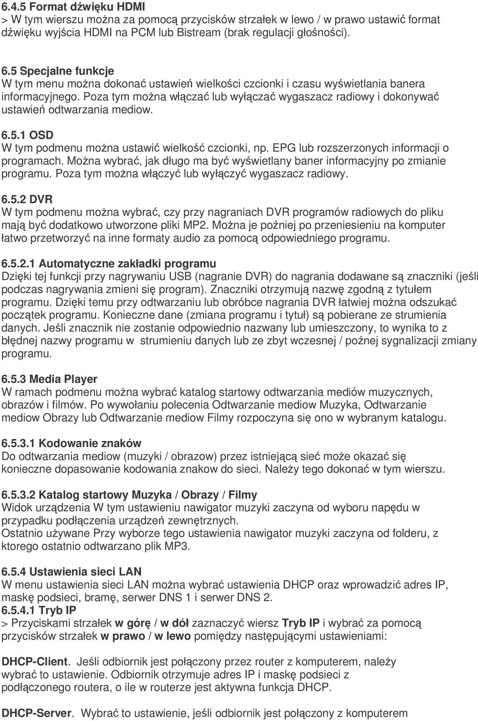 6.5.1 OSD W tym podmenu mona ustawi wielko czcionki, np. EPG lub rozszerzonych informacji o programach. Mona wybra, jak długo ma by wywietlany baner informacyjny po zmianie programu.