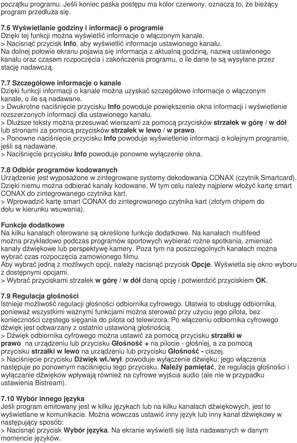 Na dolnej połowie ekranu pojawia si informacja z aktualn godzin, nazw ustawionego kanału oraz czasem rozpoczcia i zakoczenia programu, o ile dane te s wysyłane przez stacj nadawcz. 7.