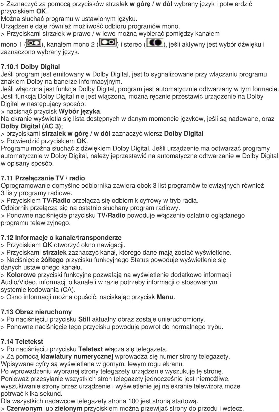 1 Dolby Digital Jeli program jest emitowany w Dolby Digital, jest to sygnalizowane przy włczaniu programu znakiem Dolby na banerze informacyjnym.