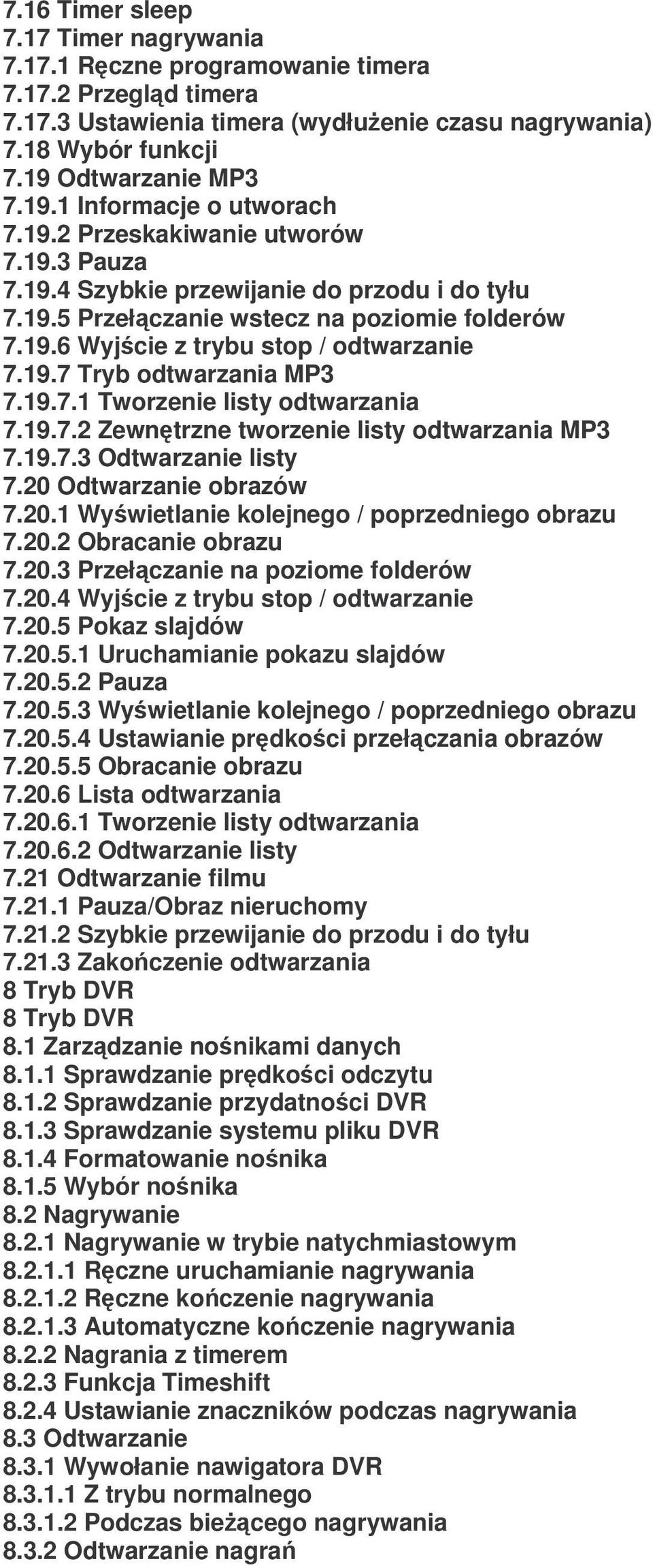 19.7.1 Tworzenie listy odtwarzania 7.19.7.2 Zewntrzne tworzenie listy odtwarzania MP3 7.19.7.3 Odtwarzanie listy 7.20 Odtwarzanie obrazów 7.20.1 Wywietlanie kolejnego / poprzedniego obrazu 7.20.2 Obracanie obrazu 7.