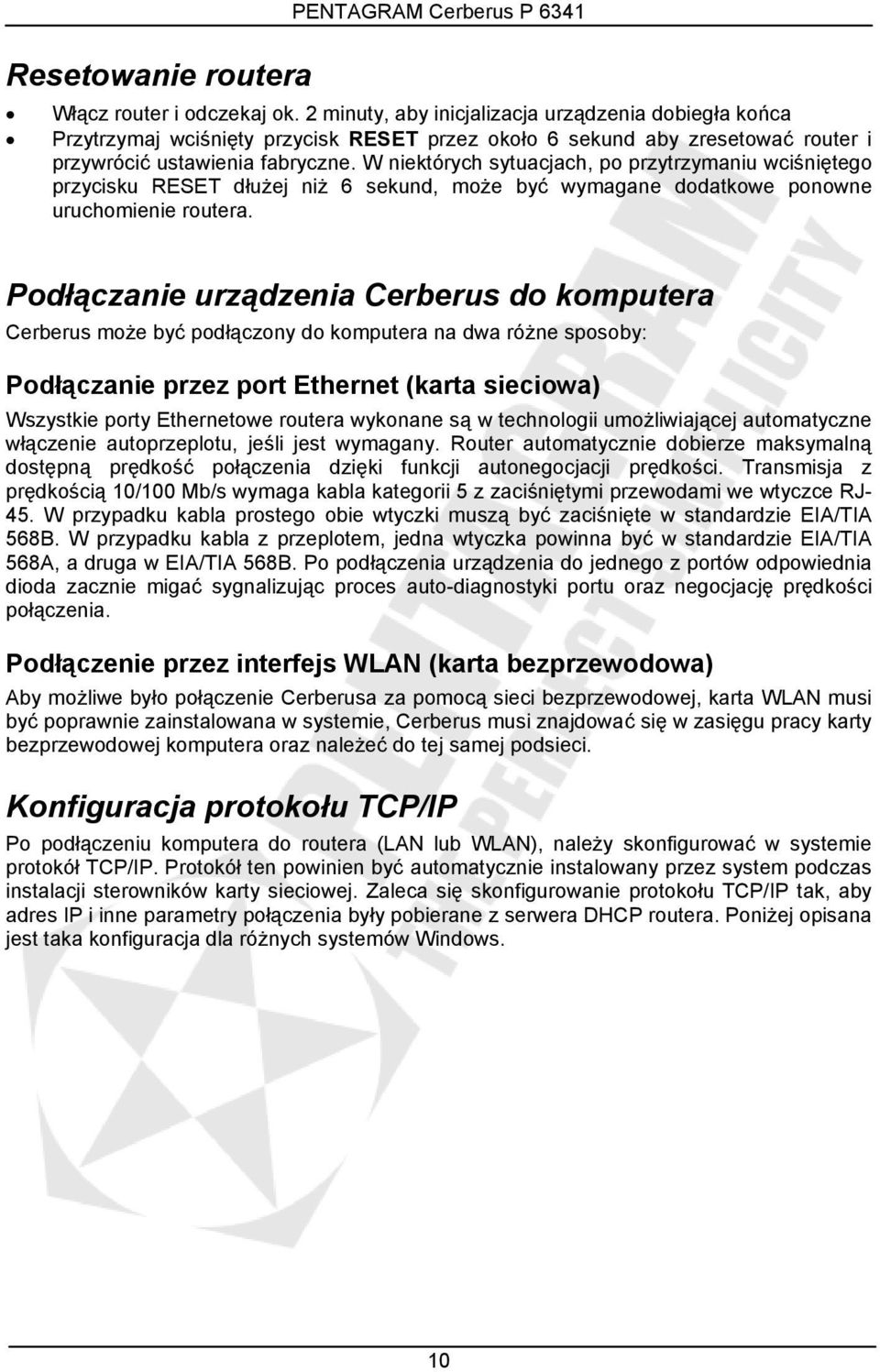 W niektórych sytuacjach, po przytrzymaniu wciśniętego przycisku RESET dłużej niż 6 sekund, może być wymagane dodatkowe ponowne uruchomienie routera.