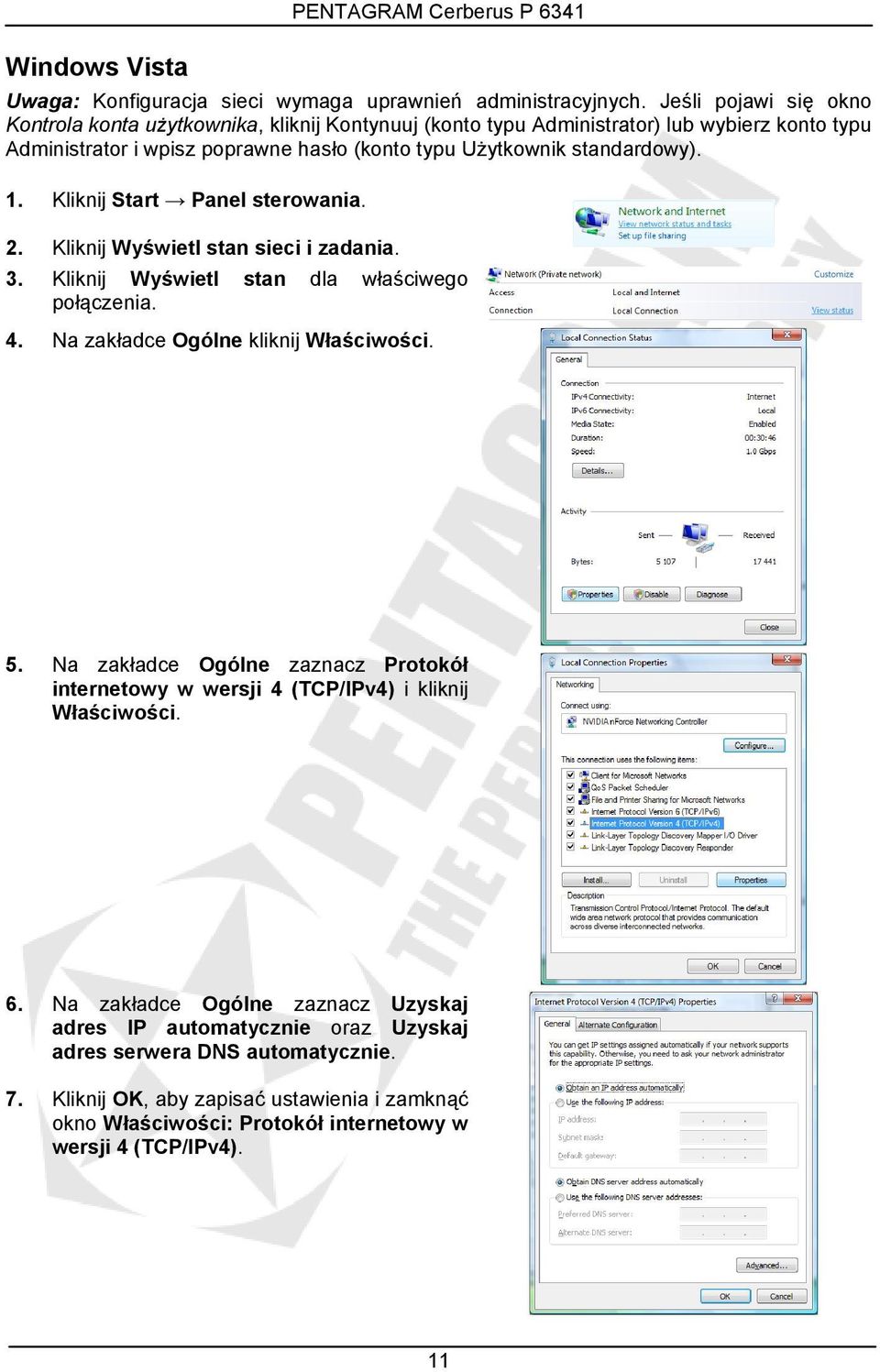 Kliknij Start Panel sterowania. 2. Kliknij Wyświetl stan sieci i zadania. 3. Kliknij Wyświetl stan dla właściwego połączenia. 4. Na zakładce Ogólne kliknij Właściwości. 5.