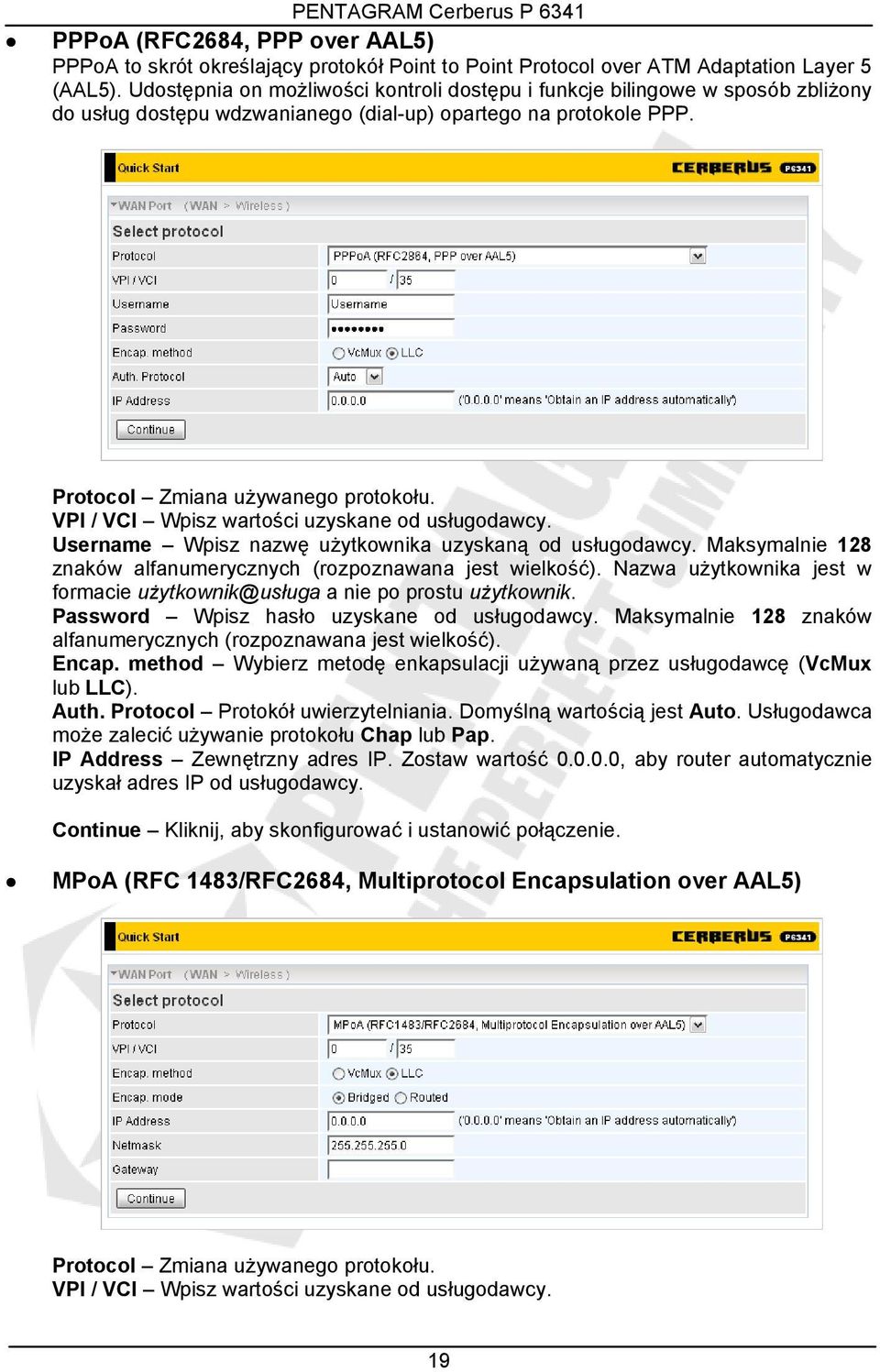 VPI / VCI Wpisz wartości uzyskane od usługodawcy. Username Wpisz nazwę użytkownika uzyskaną od usługodawcy. Maksymalnie 128 znaków alfanumerycznych (rozpoznawana jest wielkość).