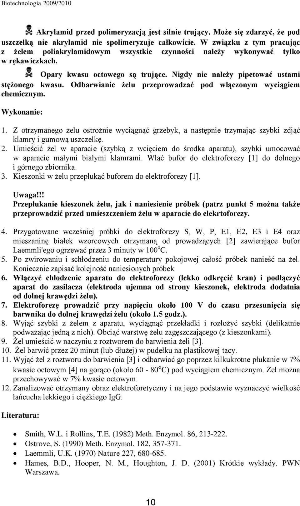 Odbarwianie żelu przeprowadzać pod włączonym wyciągiem chemicznym. Wykonanie: 1. Z otrzymanego żelu ostrożnie wyciągnąć grzebyk, a następnie trzymając szybki zdjąć klamry i gumową uszczelkę. 2.