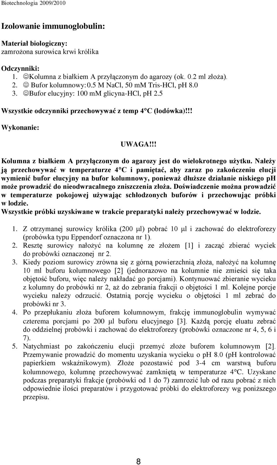 !! Kolumna z białkiem A przyłączonym do agarozy jest do wielokrotnego użytku.