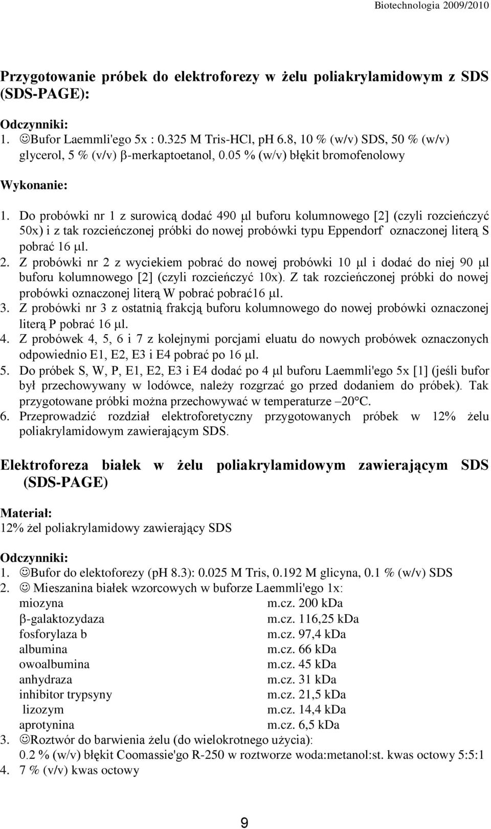 Do probówki nr 1 z surowicą dodać 490 l buforu kolumnowego [2] (czyli rozcieńczyć 50x) i z tak rozcieńczonej próbki do nowej probówki typu Eppendorf oznaczonej literą S pobrać 16 l. 2.