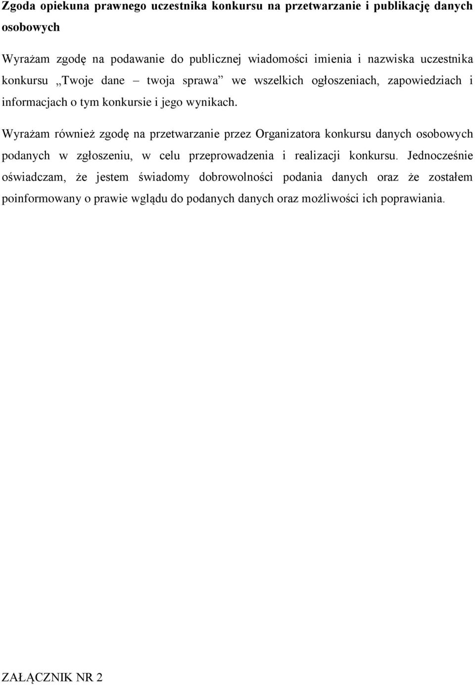 Wyrażam również zgodę na przetwarzanie przez Organizatora konkursu danych osobowych podanych w zgłoszeniu, w celu przeprowadzenia i realizacji konkursu.