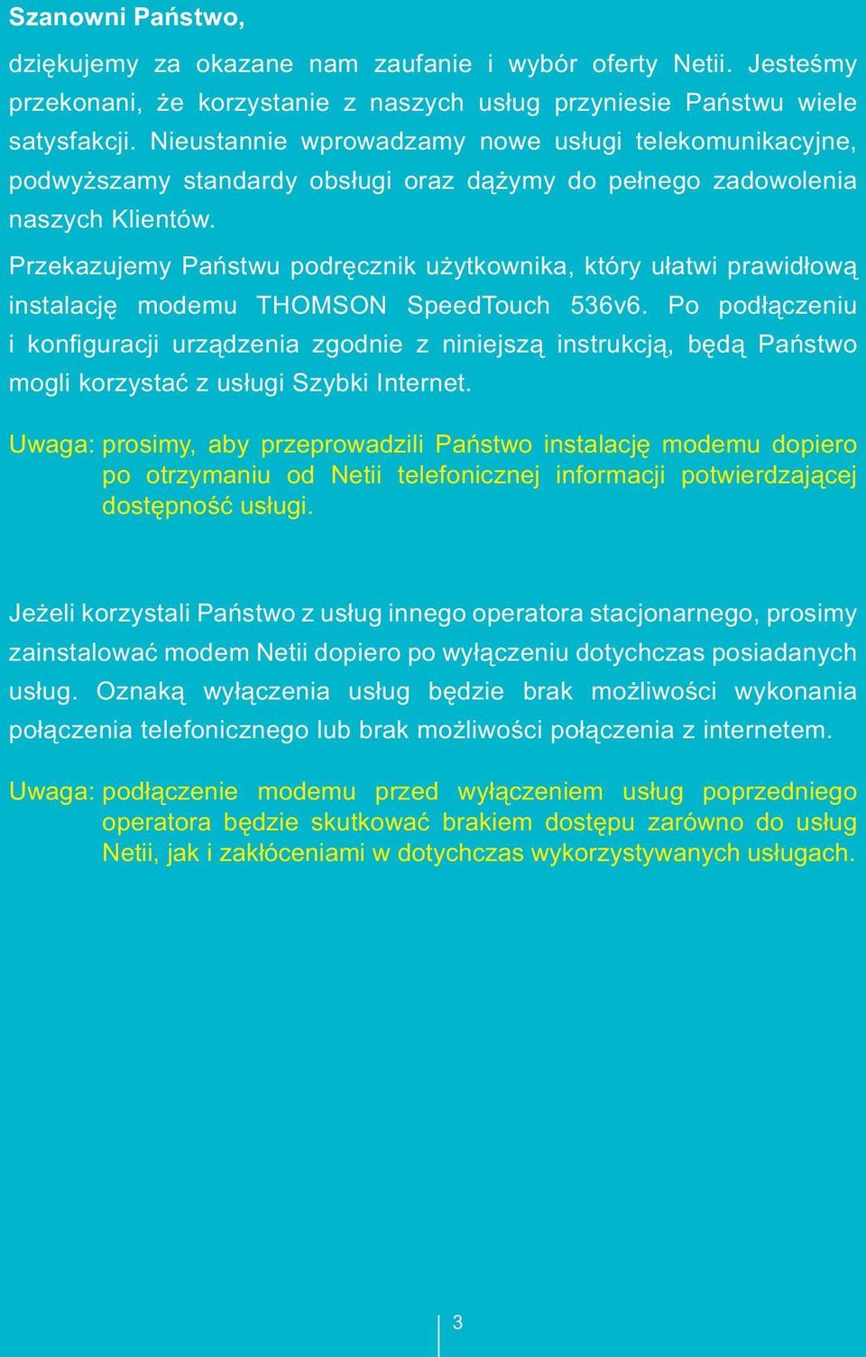 Przekazujemy Państwu podręcznik użytkownika, który ułatwi prawidłową instalację modemu THOMSON SpeedTouch 536v6.