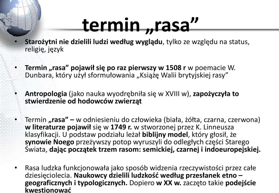 człowieka (biała, żółta, czarna, czerwona) w literaturze pojawił się w 1749 r. w stworzonej przez K. Linneusza klasyfikacji.