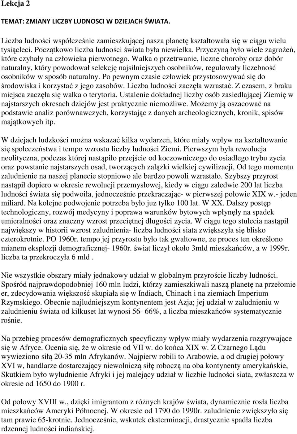 Walka o przetrwanie, liczne choroby oraz dobór naturalny, który powodował selekcję najsilniejszych osobników, regulowały liczebność osobników w sposób naturalny.