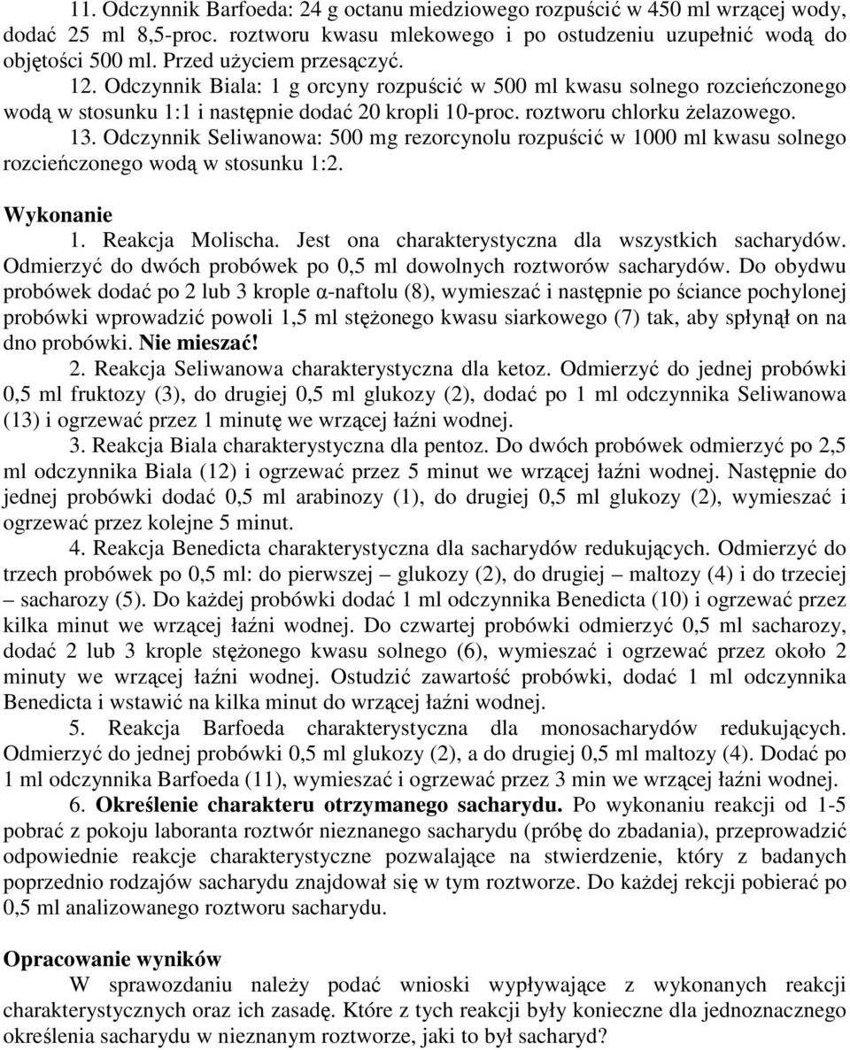 Odczynnik Seliwanowa: 500 mg rezorcynolu rozpuścić w 1000 ml kwasu solnego rozcieńczonego wodą w stosunku 1:2. Wykonanie 1. Reakcja Molischa. Jest ona charakterystyczna dla wszystkich sacharydów.