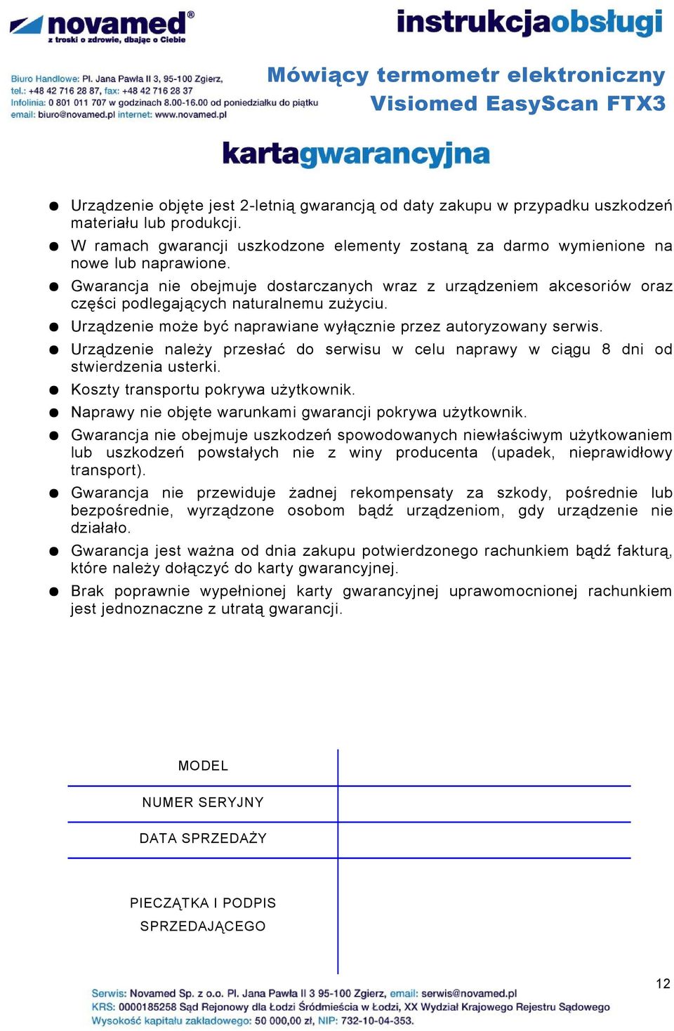 Urządzenie należy przesłać do serwisu w celu naprawy w ciągu 8 dni od stwierdzenia usterki. Koszty transportu pokrywa użytkownik. Naprawy nie objęte warunkami gwarancji pokrywa użytkownik.