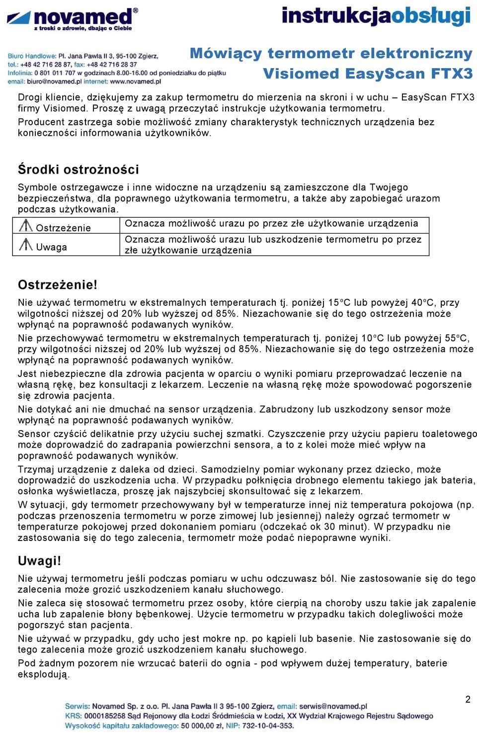 Środki ostrożności Symbole ostrzegawcze i inne widoczne na urządzeniu są zamieszczone dla Twojego bezpieczeństwa, dla poprawnego użytkowania termometru, a także aby zapobiegać urazom podczas