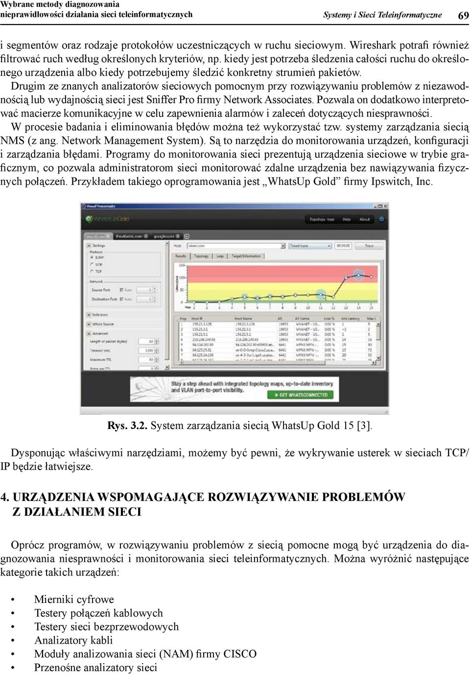 protokołó uczestniczących Systemy i Sieci ruchu Teleinformatyczne siecioym. 69 Wireshark potrafi rónież filtroać ruch edług określonych kryterió, np.