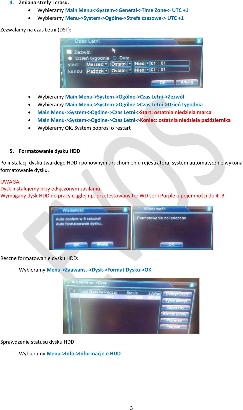 Wybieramy Main Menu->System->Ogólne->Czas Letni->Dzień tygodnia Main Menu->System->Ogólne->Czas Letni->Start: ostatnia niedziela marca Main Menu->System->Ogólne->Czas Letni->Koniec: ostatnia