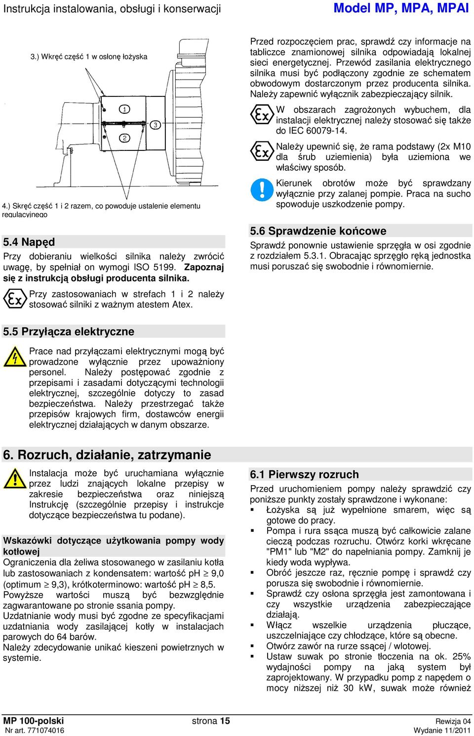 Przed rozpoczciem prac, sprawd czy informacje na tabliczce znamionowej silnika odpowiadaj lokalnej sieci energetycznej.