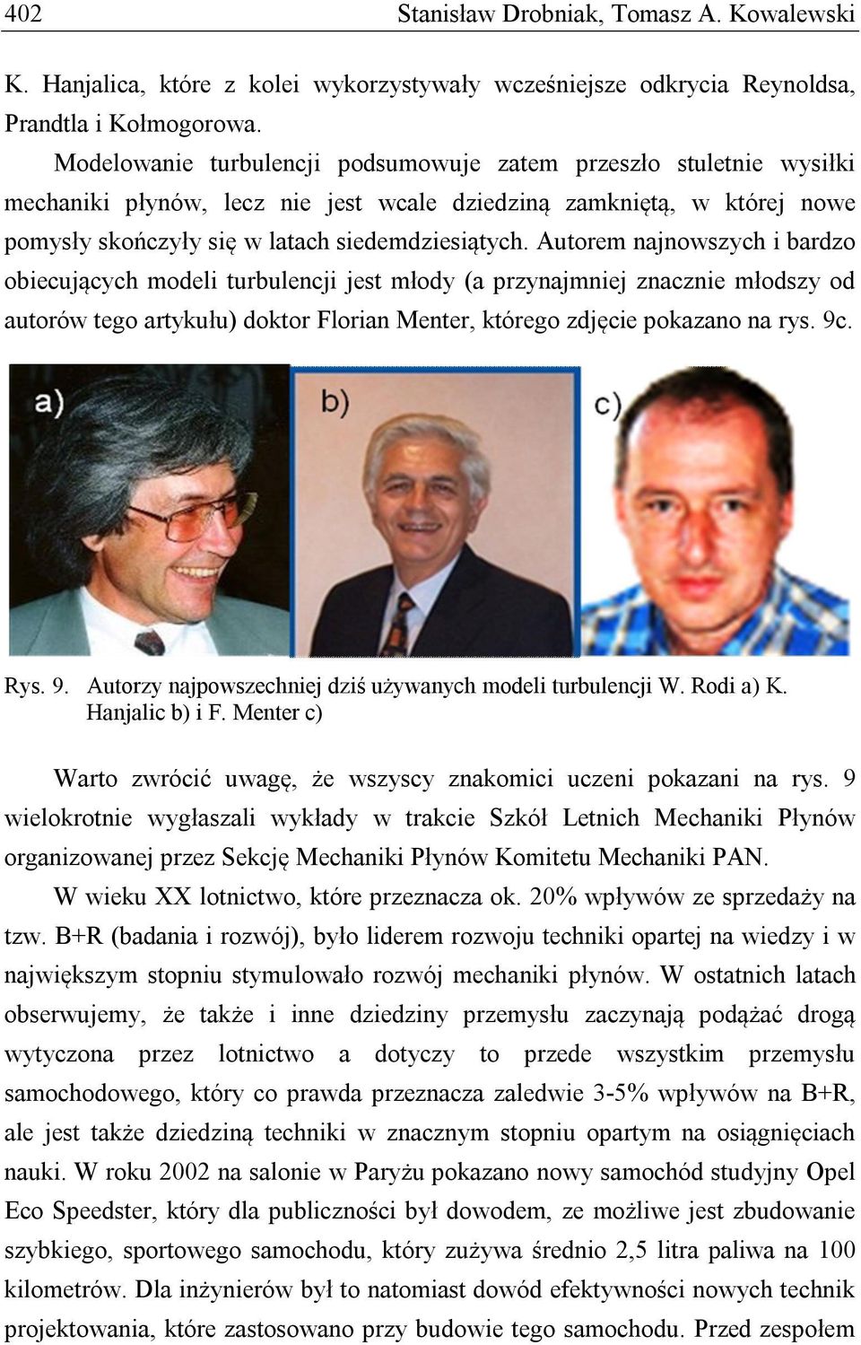 Autorem najnowszych i bardzo obiecujących modeli turbulencji jest młody (a przynajmniej znacznie młodszy od autorów tego artykułu) doktor Florian Menter, którego zdjęcie pokazano na rys. 9c