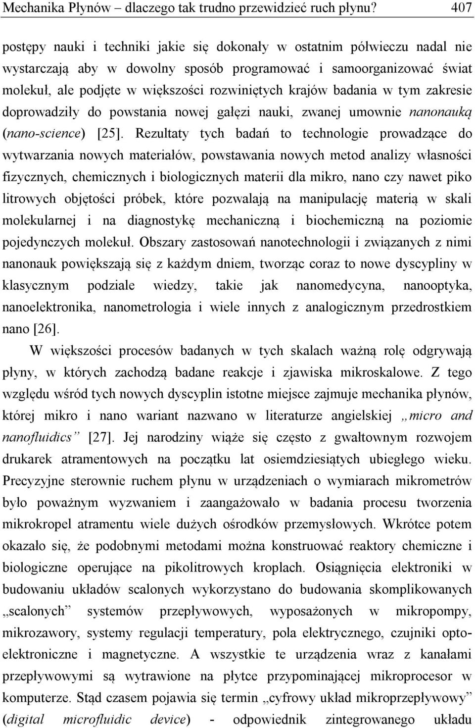 krajów badania w tym zakresie doprowadziły do powstania nowej gałęzi nauki, zwanej umownie nanonauką (nano-science) [25].