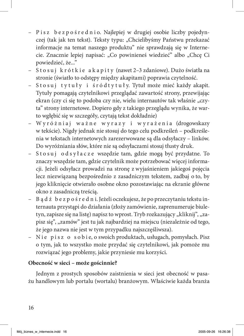 .. S t o s u j k r ó t k i e a k a p i t y (nawet 2 3 zdaniowe). Dużo światła na stronie (światło to odstępy między akapitami) poprawia czytelność. S t o s u j t y t u ł y i ś r ó d t y t u ł y.