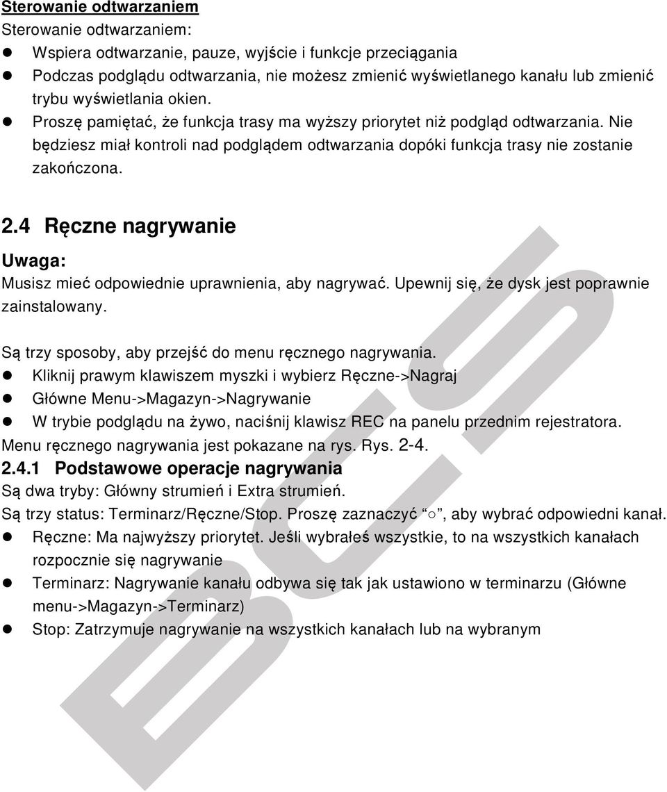 4 Ręczne nagrywanie Uwaga: Musisz mieć odpowiednie uprawnienia, aby nagrywać. Upewnij się, że dysk jest poprawnie zainstalowany. Są trzy sposoby, aby przejść do menu ręcznego nagrywania.