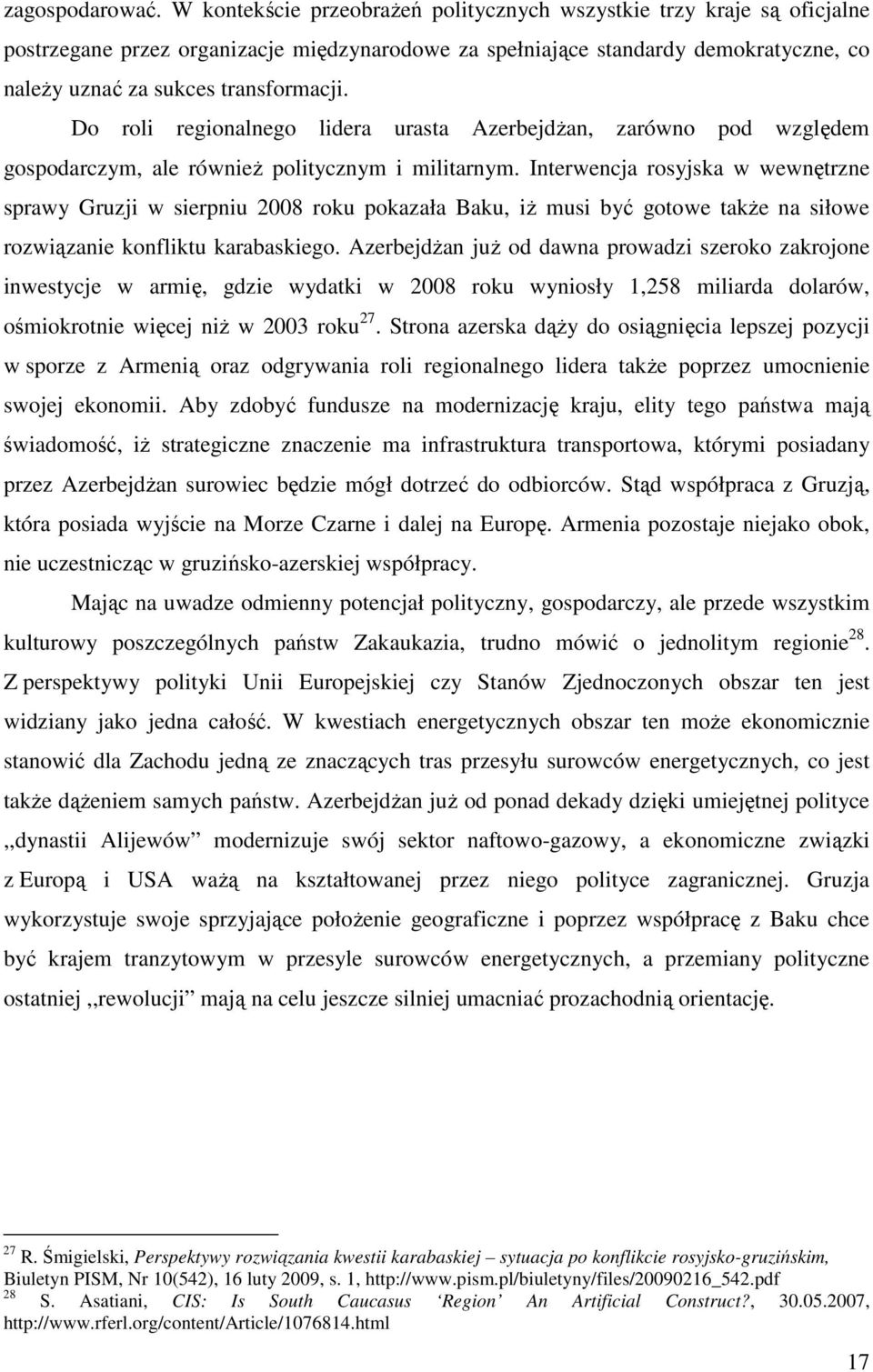 Do roli regionalnego lidera urasta Azerbejdżan, zarówno pod względem gospodarczym, ale również politycznym i militarnym.