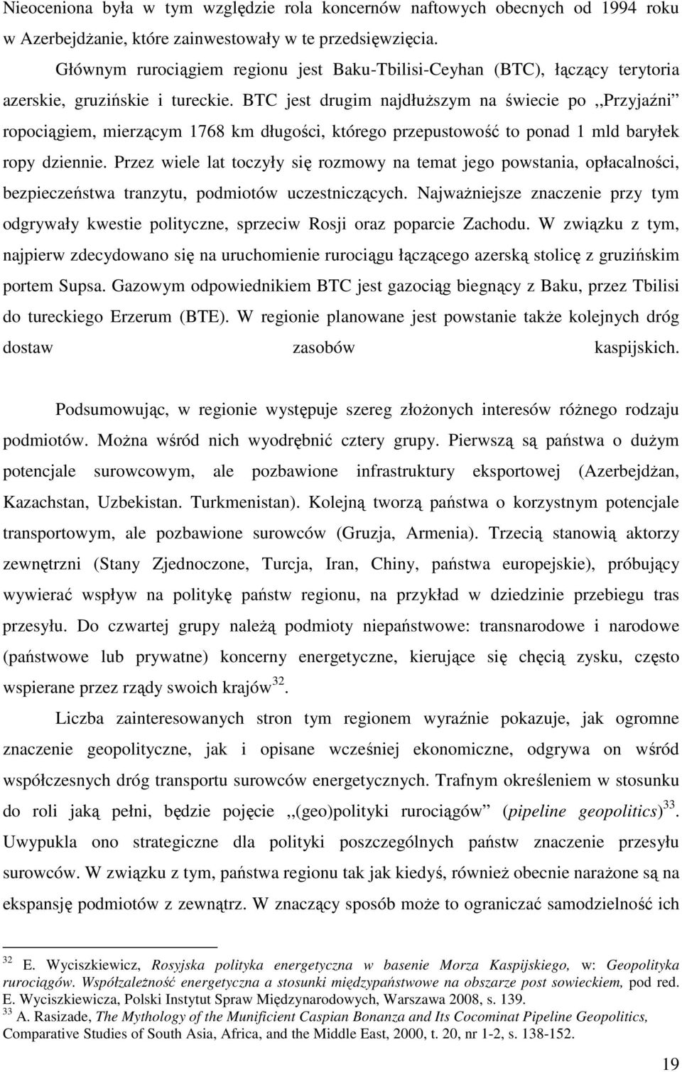 BTC jest drugim najdłuższym na świecie po,,przyjaźni ropociągiem, mierzącym 1768 km długości, którego przepustowość to ponad 1 mld baryłek ropy dziennie.