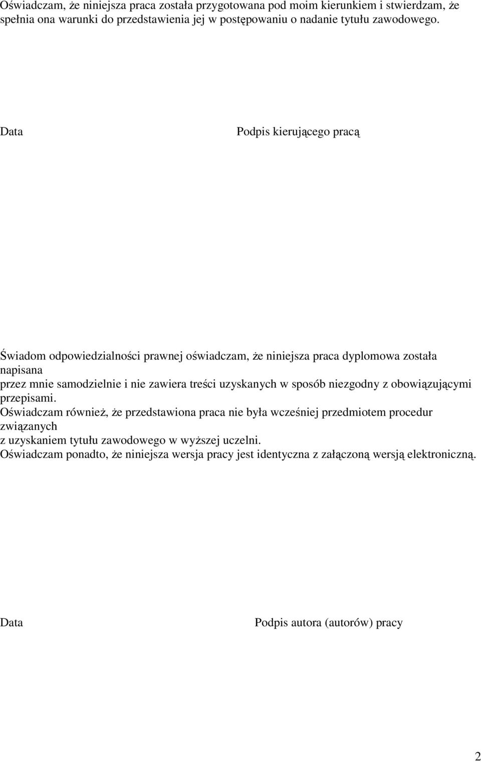 Data Podpis kierującego pracą Świadom odpowiedzialności prawnej oświadczam, że niniejsza praca dyplomowa została napisana przez mnie samodzielnie i nie zawiera treści