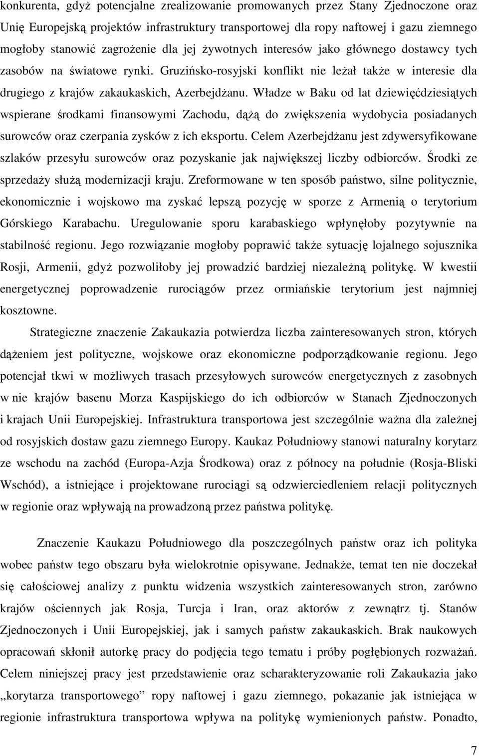 Władze w Baku od lat dziewięćdziesiątych wspierane środkami finansowymi Zachodu, dążą do zwiększenia wydobycia posiadanych surowców oraz czerpania zysków z ich eksportu.