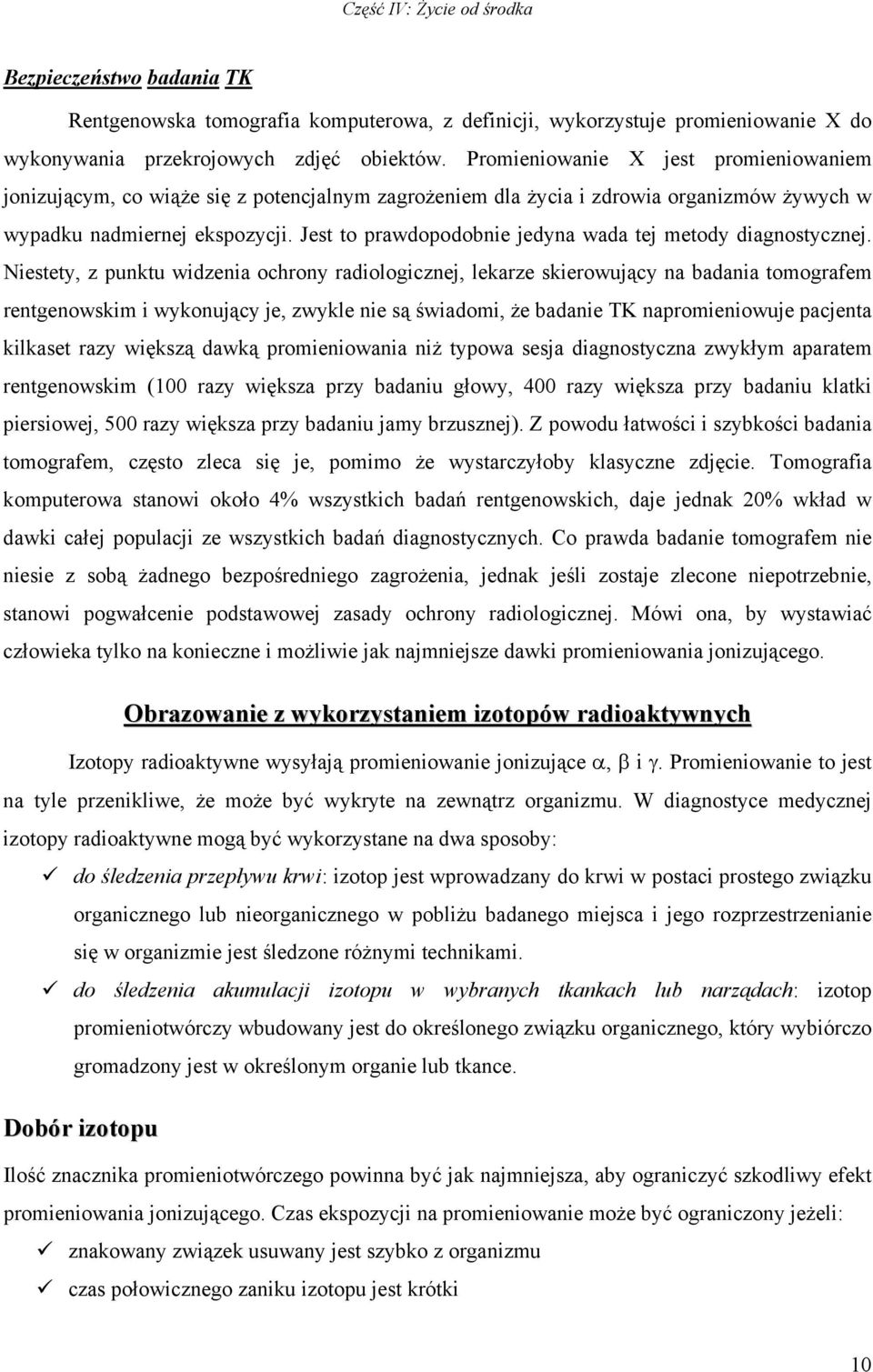 Jest to prawdopodobnie jedyna wada tej metody diagnostycznej.