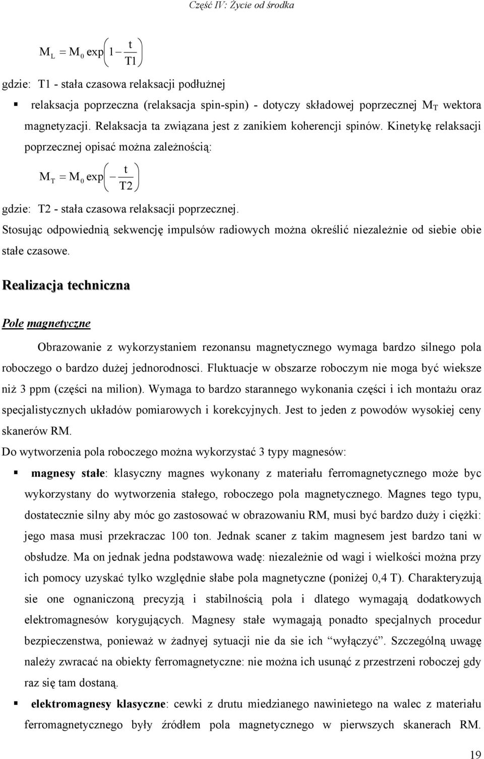 Stosując odpowiednią sekwencję impulsów radiowych można określić niezależnie od siebie obie stałe czasowe.