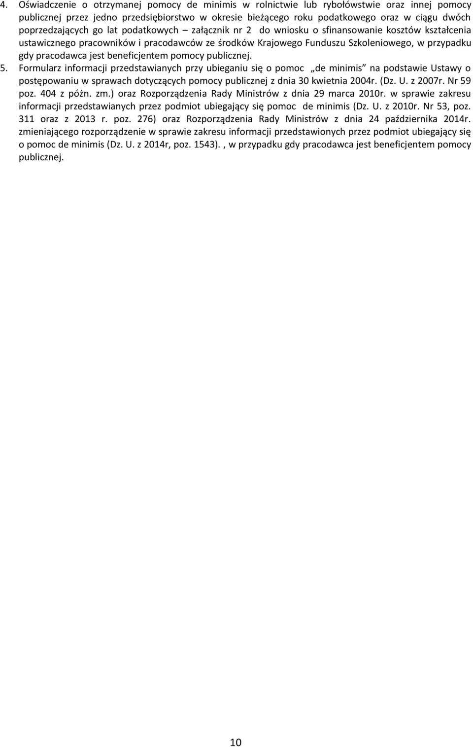 pracodawca jest beneficjentem pomocy publicznej. 5.