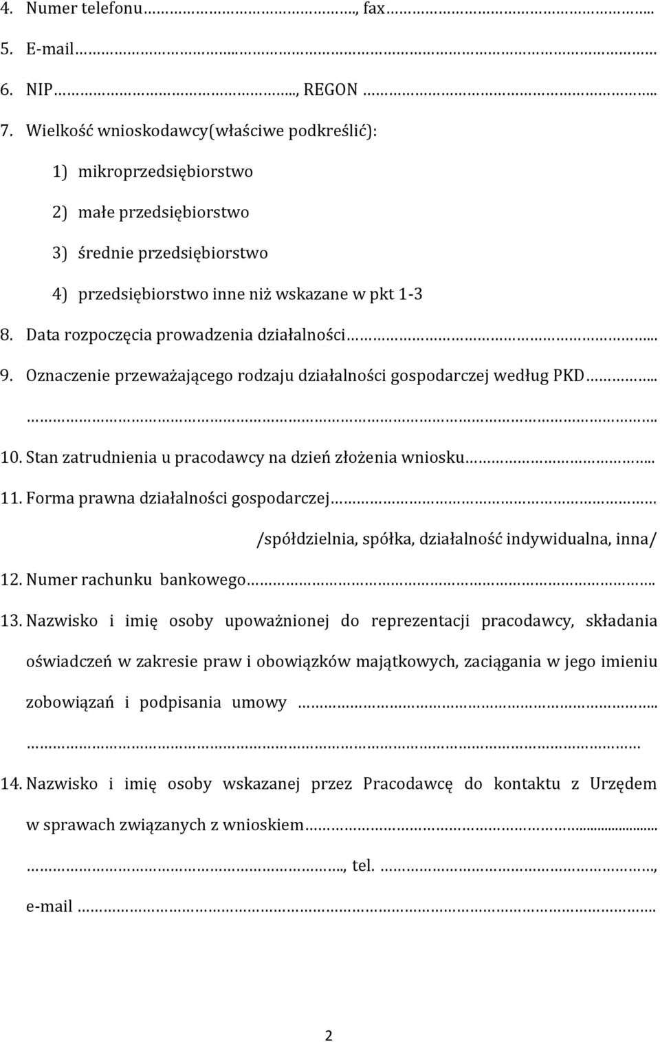 Data rozpoczęcia prowadzenia działalności... 9. Oznaczenie przeważającego rodzaju działalności gospodarczej według PKD... 10. Stan zatrudnienia u pracodawcy na dzień złożenia wniosku.. 11.