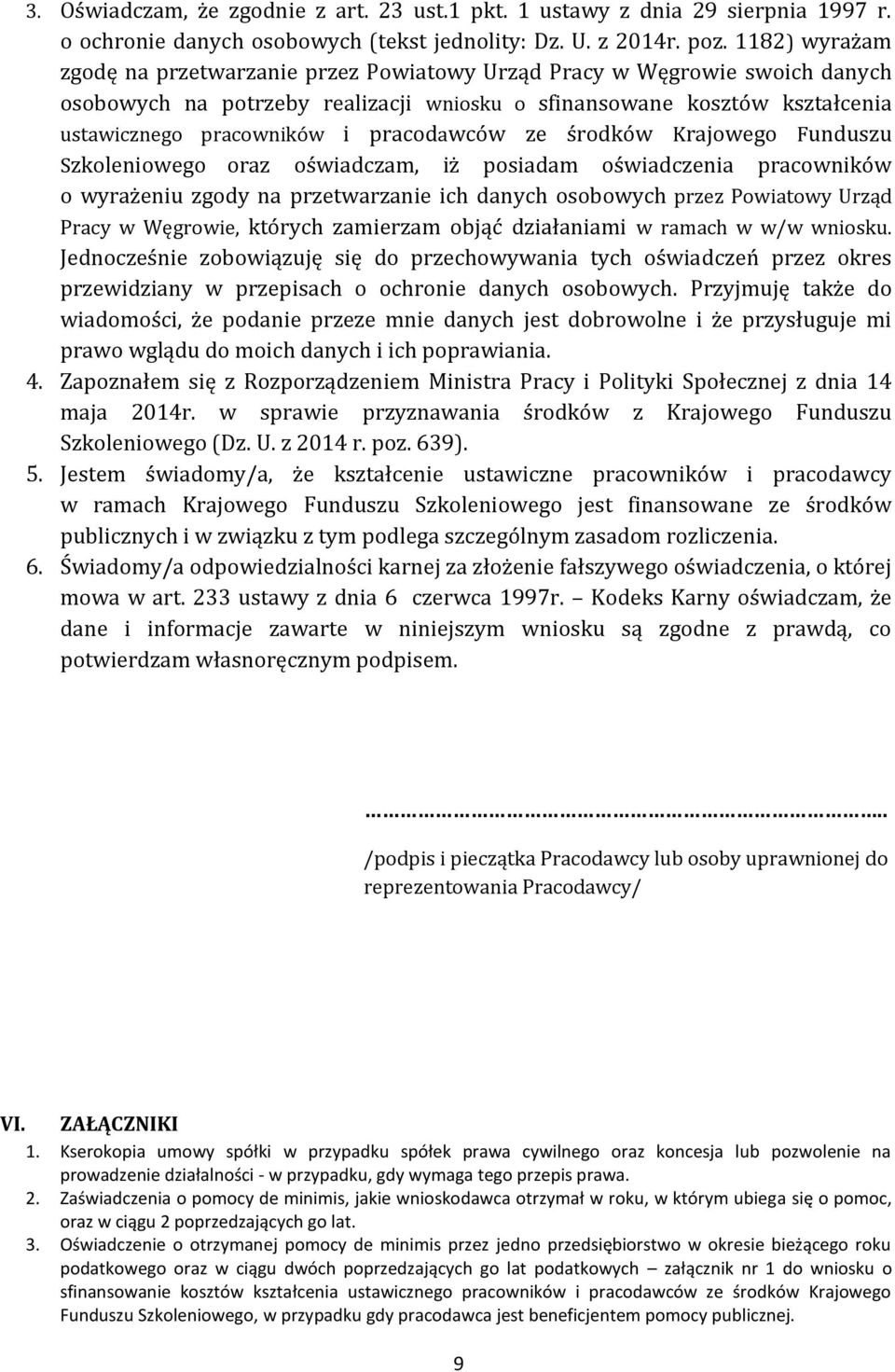 pracodawców ze środków Krajowego Funduszu Szkoleniowego oraz oświadczam, iż posiadam oświadczenia pracowników o wyrażeniu zgody na przetwarzanie ich danych osobowych przez Powiatowy Urząd Pracy w