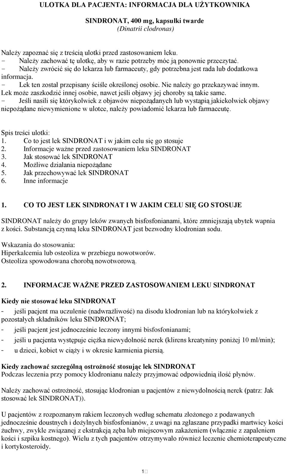 - Lek ten został przepisany ściśle określonej osobie. Nie należy go przekazywać innym. Lek może zaszkodzić innej osobie, nawet jeśli objawy jej choroby są takie same.