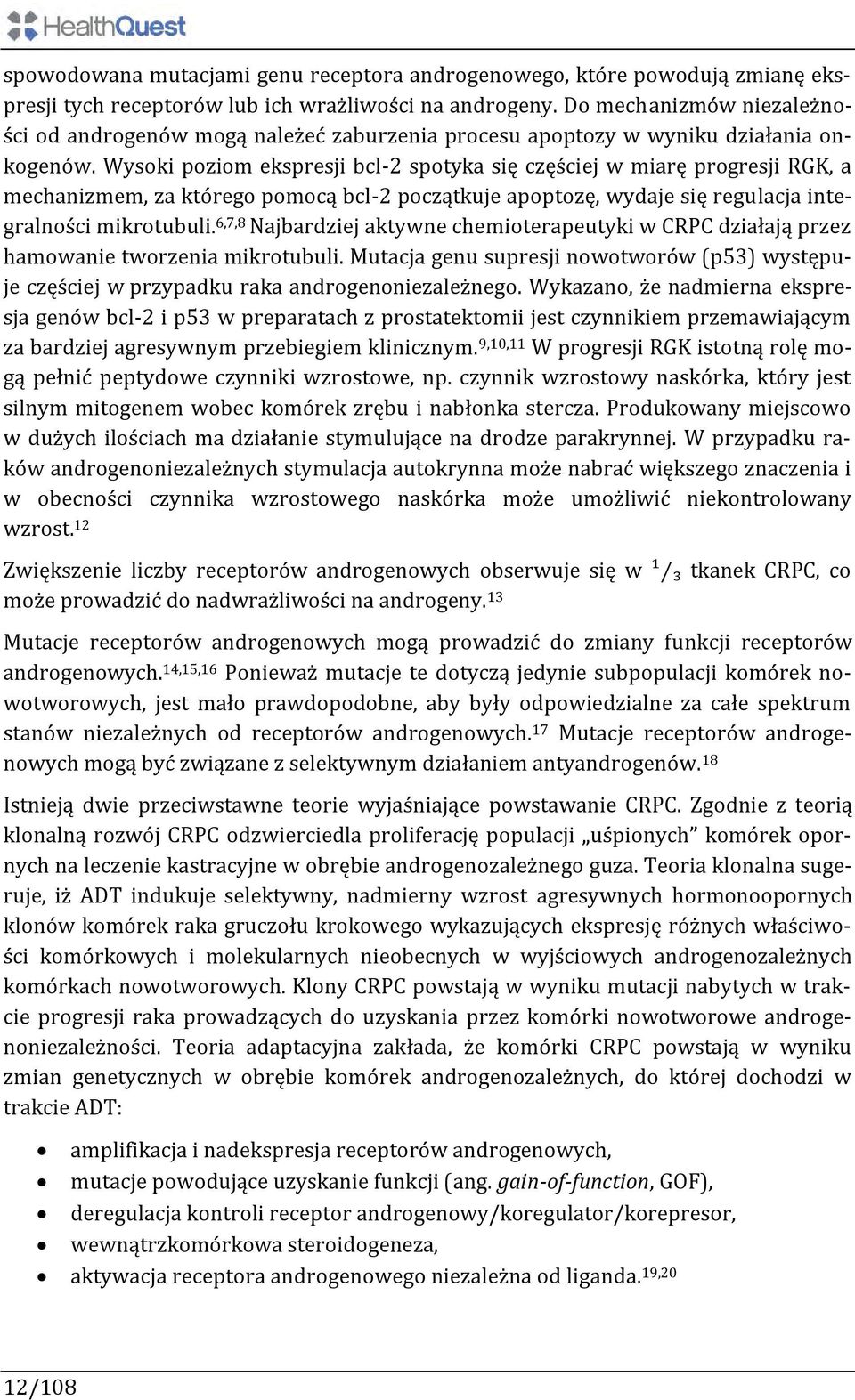 Wysoki poziom ekspresji bcl-2 spotyka się częściej w miarę progresji RGK, a mechanizmem, za którego pomocą bcl-2 początkuje apoptozę, wydaje się regulacja integralności mikrotubuli.