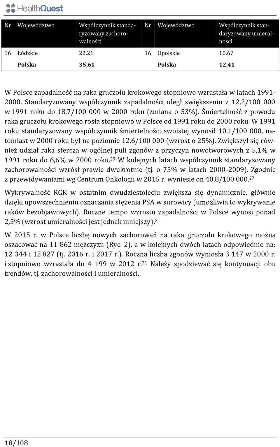 Śmiertelność z powodu raka gruczołu krokowego rosła stopniowo w Polsce od 1991 roku do 2000 roku.