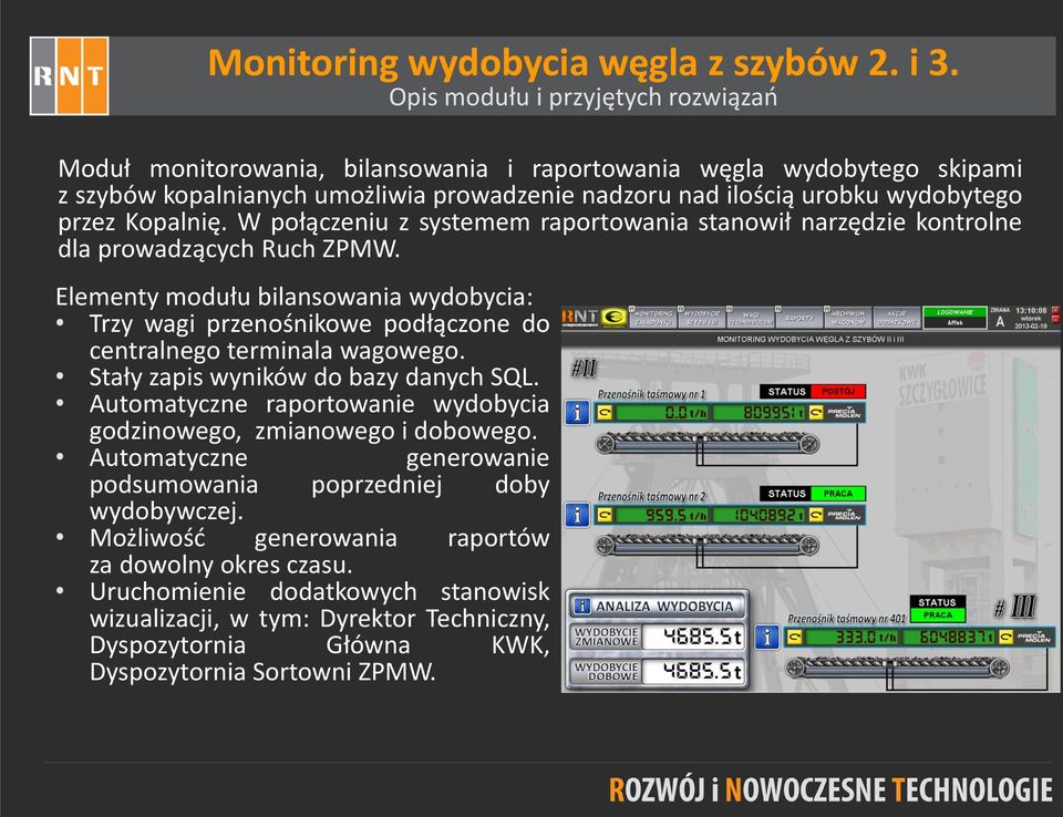 Kopalnię. W połączeniu z systemem raportowania stanowił narzędzie kontrolne dla prowadzących Ruch ZPMW.