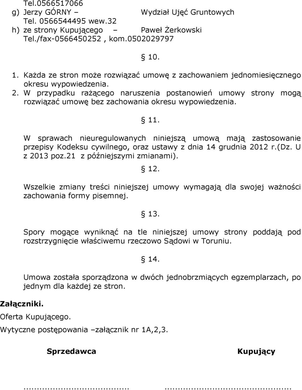 W przypadku rażącego naruszenia postanowień umowy strony mogą rozwiązać umowę bez zachowania okresu wypowiedzenia. Załączniki. 11.