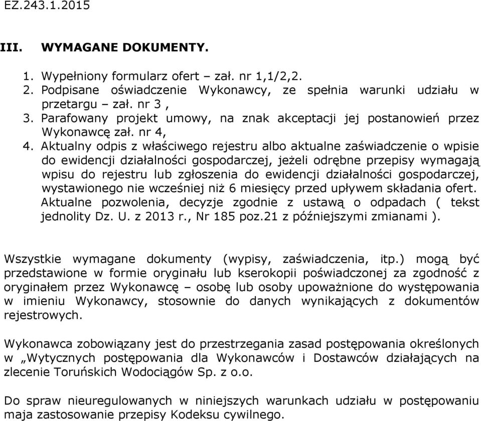 Aktualny odpis z właściwego rejestru albo aktualne zaświadczenie o wpisie do ewidencji działalności gospodarczej, jeżeli odrębne przepisy wymagają wpisu do rejestru lub zgłoszenia do ewidencji