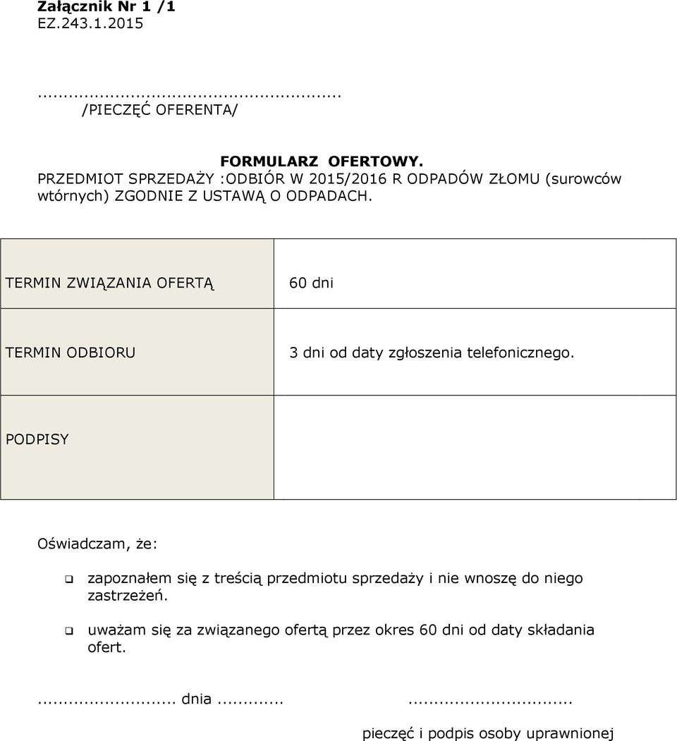 TERMIN ZWIĄZANIA OFERTĄ 60 dni TERMIN ODBIORU 3 dni od daty zgłoszenia telefonicznego.