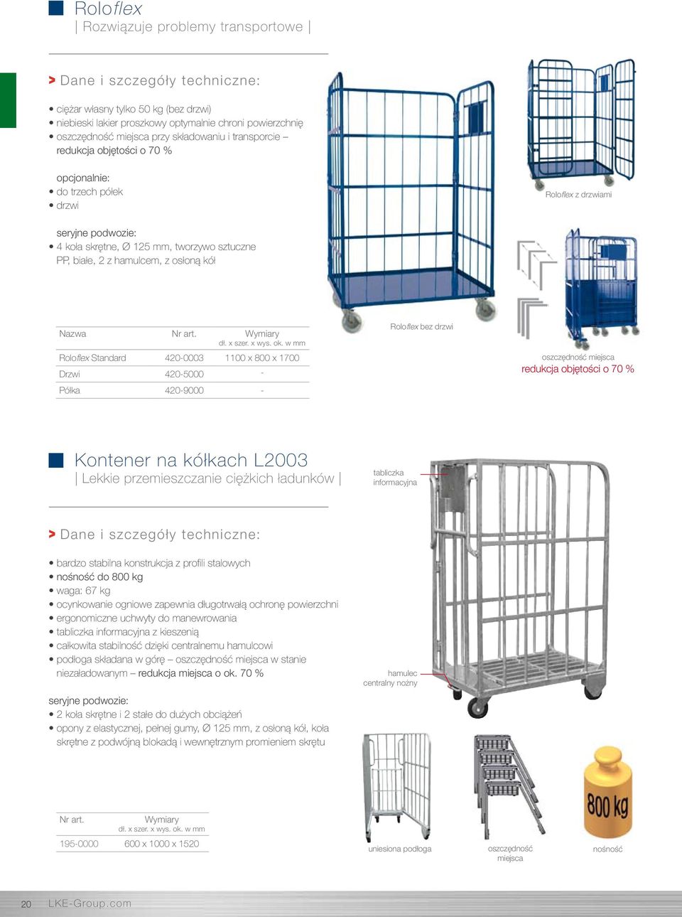 Roloflex Standard 420-0003 1100 x 800 x 1700 Drzwi 420-5000 - Półka 420-9000 - Roloflex bez drzwi oszczędność miejsca redukcja objętości o 70 % Kontener na kółkach L2003 Lekkie przemieszczanie