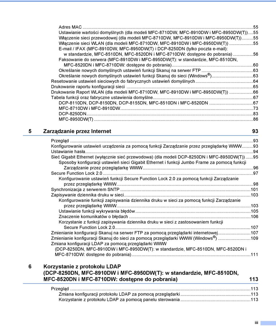 ..55 E-mail / IFAX (MFC-8910DW, MFC-8950DW(T) i DCP-8250DN (tylko poczta e-mail): w standardzie, MFC-8510DN, MFC-8520DN i MFC-8710DW: dostępne do pobrania).