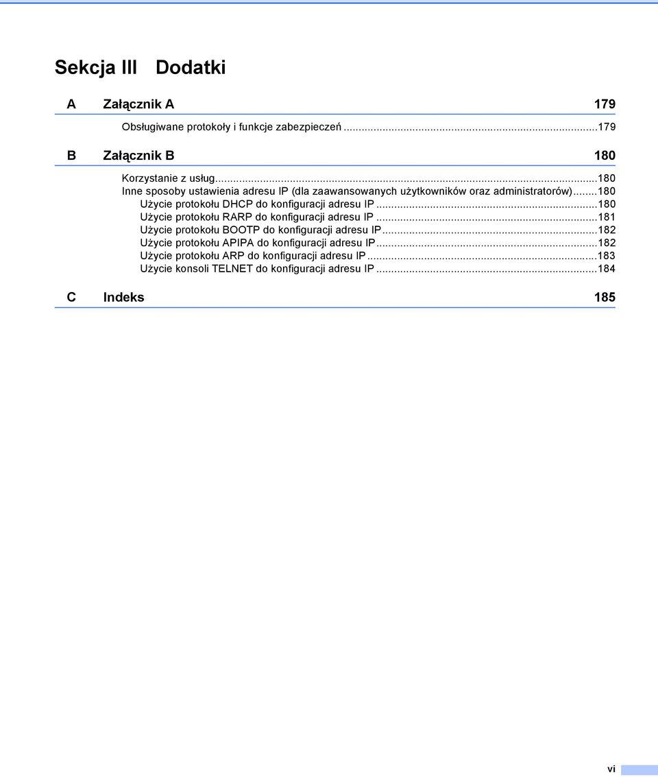 ..180 Użycie protokołu DHCP do konfiguracji adresu IP...180 Użycie protokołu RARP do konfiguracji adresu IP.