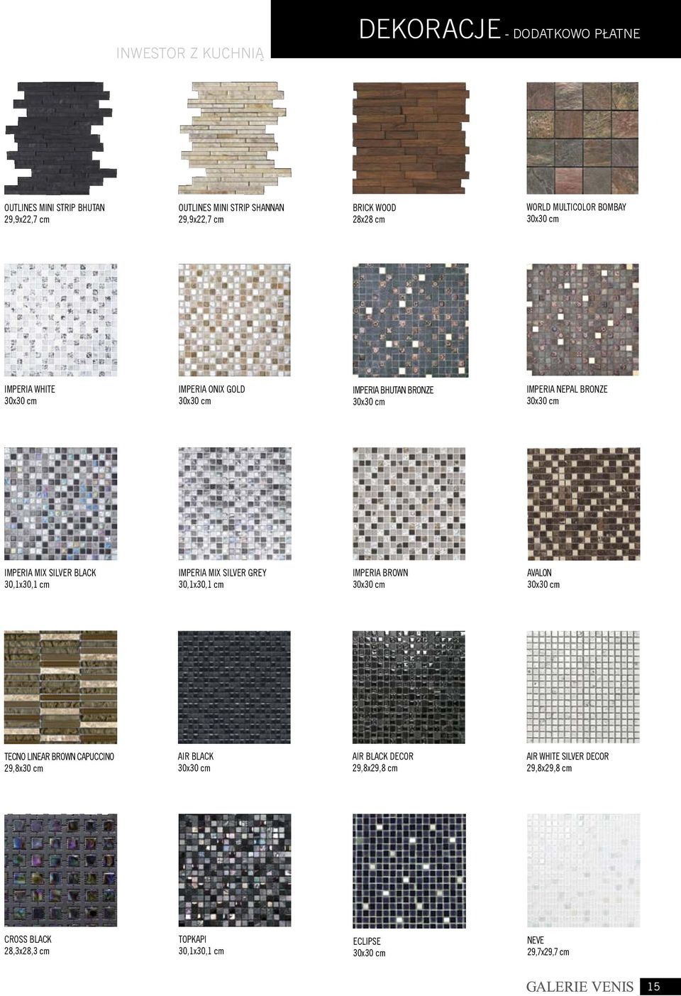 SILVER BLACK 30,1x30,1 cm IMPERIA MIX SILVER GREY 30,1x30,1 cm IMPERIA BROWN AVALON TECNO LINEAR BROWN CAPUCCINO 29,8x30 cm AIR BLACK