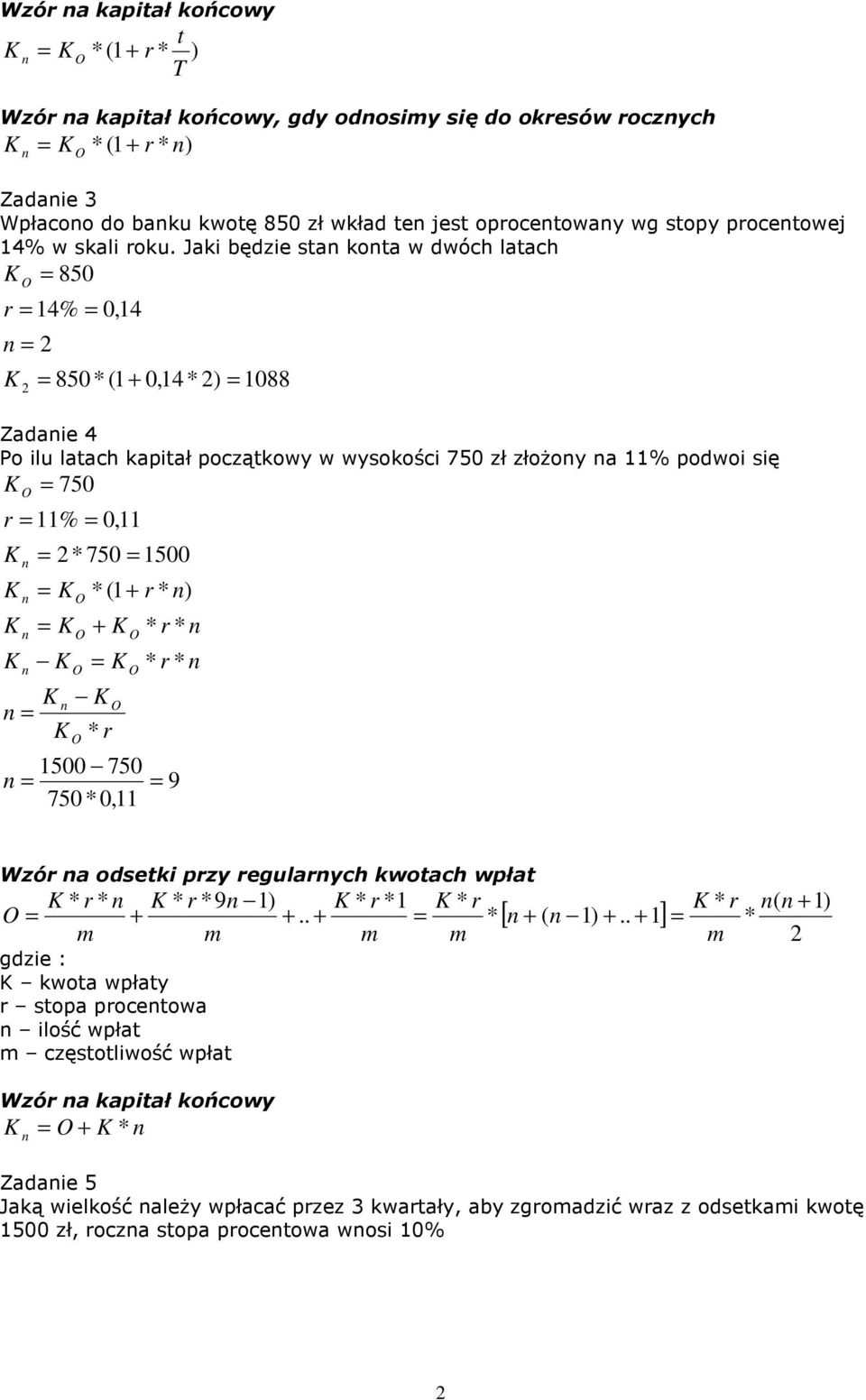 Jaki bęzie sta kota w wóch latach 1% 0,1 850 850*(1 + 0,1* 1088 Zaaie Po ilu latach kapitał początkowy w wysokości 750 zł złoŝoy a 11% powoi się 750 11% 0,11 *750 1500 * (1 +