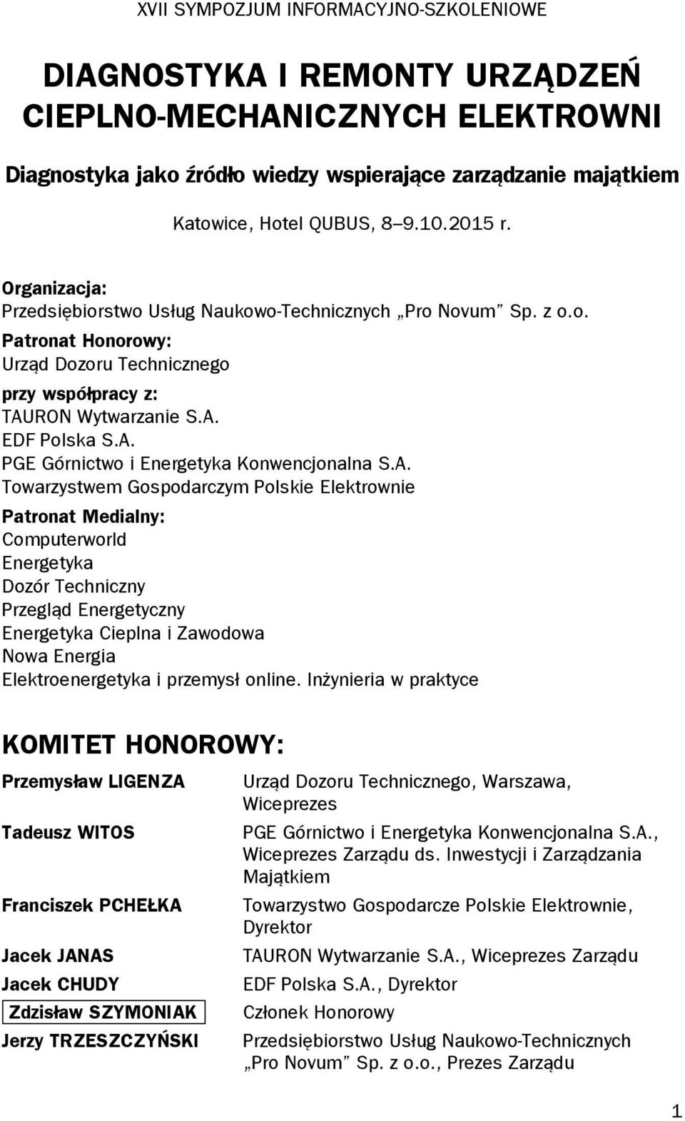 A. Towarzystwem Gospodarczym Polskie Elektrownie Patronat Medialny: Computerworld Energetyka Dozór Techniczny Przegląd Energetyczny Energetyka Cieplna i Zawodowa Nowa Energia Elektroenergetyka i